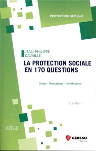 La protection sociale en 170 questions. Droits, prestations, bénéficiaires, 6e édition - Cavaillé Jean-Philippe - Leray Gwenaëlle