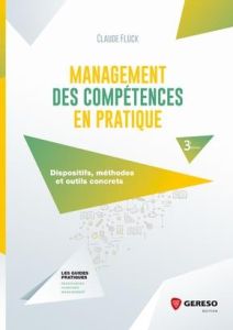 Management des compétences en pratique. Dispositifs, méthodes et outils concrets, 3e édition - Flück Claude