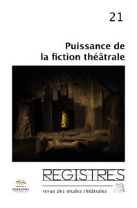 Registres N° 21, printemps-été 2019 : Puissances de la fiction théâtrale - Naugrette Catherine - Declercq Gilles
