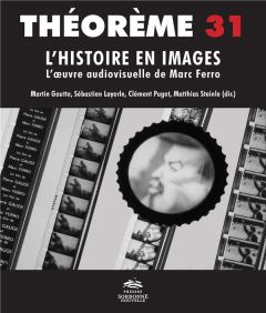 L'histoire en images. L'oeuvre audiovisuelle de Marc Ferro - Goutte Martin - Layerle Sébastien - Puget Clément