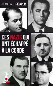 Ces nazis qui ont échappé à la corde - Picaper Jean-Paul
