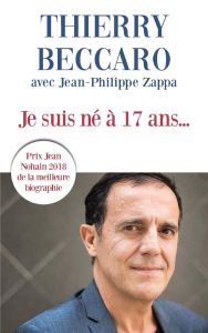 Je suis né à 17 ans... - Beccaro Thierry - Zappa Jean-Philippe