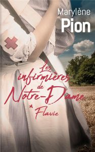 Les infirmières de Notre-Dame Tome 1 : Flavie - Pion Marylène