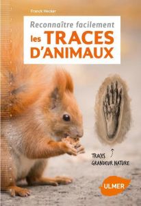 Reconnaître facilement les traces d'animaux - Hecker Franck - Elzner Kay - Bertrand Pierre