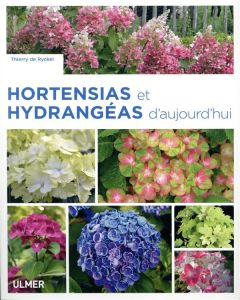 Hortensias et hydrangéas d'aujourd'hui - Ryckel Thierry de