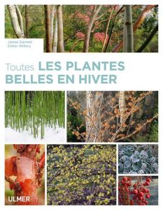 Toutes les plantes belles en hiver - Garnett James - Willery Didier