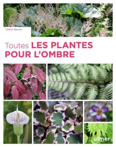 Toutes les plantes pour l'ombre - Basset Cédric - Willery Didier