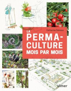 La permaculture mois par mois - Delvaux Catherine - Le Toquin Maëlle