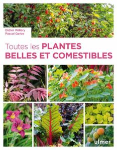 Toutes les plantes belles et comestibles - Willery Didier - Garbe Pascal
