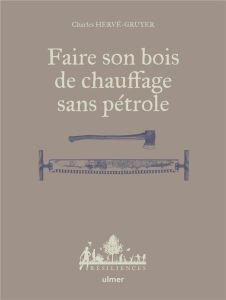 Faire son bois de chauffage sans pétrole - Hervé-Gruyer Charles - Bugeon Antoine
