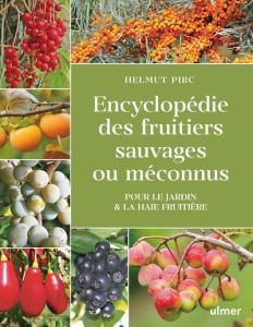 Encyclopédie des fruitiers sauvages ou méconnus. Pour le jardin & la haie fruitière - Pirc Helmut - Chatelain Gérard - Joly Julien - Vil