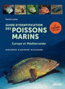 Guide d'identification des poissons marins. Europe et Méditerranée, 4e édition actualisée - Louisy Patrick