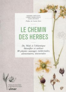 Le chemin des herbes. Du Midi à l'Atlantique, identifier et utiliser 80 plantes sauvages médicinales - Thévenin Thierry - Perraudeau Cédric - Jousson Jac
