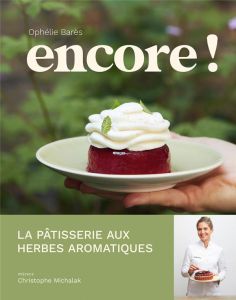 Encore ! La pâtisserie aux herbes aromatiques - Barès Ophélie - Dhellemmes Thomas - Toubert Océane