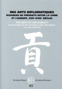Extrême-Orient Extrême-Occident N° 43 : Des arts diplomatiques. Echanges de présents entre la Chine - Zhao Bing - Landry-Deron Isabelle - Simon Fabien