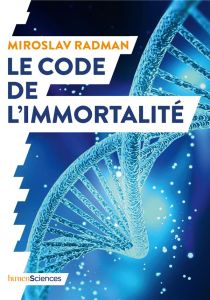 Le code de l'immortalité. La découverte qui pourrait prolonger nos vies - Radman Miroslav - Mouret Jean-Noël
