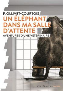 Un éléphant dans ma salle d'attente. Aventures d'une vétérinaire - Ollivet-Courtois Florence - Overnoy Sylvie