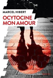 Ocytocine mon amour - Hibert Marcel