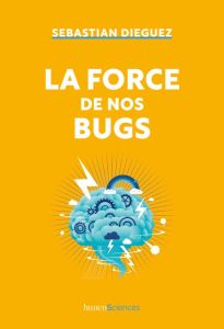 La force de nos bugs - Dieguez Sebastian