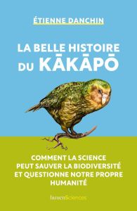 La belle histoire du kakapo - Danchin Etienne