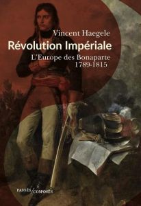 Révolution impériale. L'Europe des Bonaparte (1789-1815) - Haegele Vincent