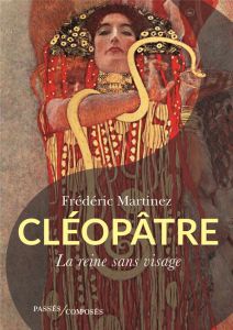 Cléopâtre. La reine sans visage - Martinez Frédéric