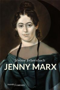 Jenny Marx. La tentation bourgeoise - Fehrenbach Jérôme