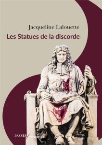Les statues de la discorde - Lalouette Jacqueline