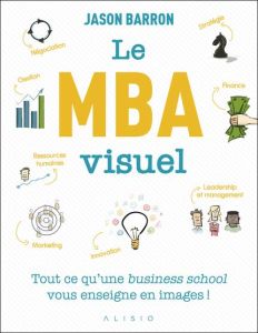 Le MBA visuel. Deux années de MBA en un seul livre, dans lequel un dessin vaut mieux que 1 000 mots - Barron Jason - Palfrey Valentine