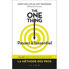 The One Thing, passez à l'essentiel ! Comment réussir tout ce que vous entreprenez - Keller Gary - Papasan Jay - Perdereau Cédric