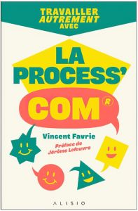 Responsabilisez et autonomisez votre équipe avec Process Communication Model - Favrie Vincent - Lefeuvre Jérôme