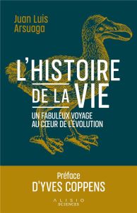 La fabuleuse histoire de la vie. Un grand voyage au coeur de l'évolution - Arsuaga Juan Luis - Coppens Yves - Vernant Judith