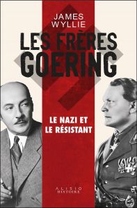 Les frères Goering. Le nazi et le résistant - Wyllie James - Rendu Jean-Baptiste - Robert Richar