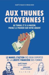 Aux thunes citoyennes ! Au travail et à la maison, prenez le pouvoir sur votre argent - El Hassani Insaff - Bolle Héloïse - Quenetain Mari
