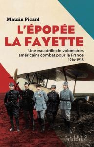L’épopée La Fayette. Une escadrille de volontaires américains combat pour la France 1914–1918 - Picard Maurin