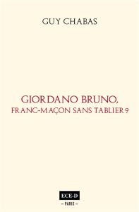 Giordano Bruno, franc-maçon sans tablier? - Chabas Guy