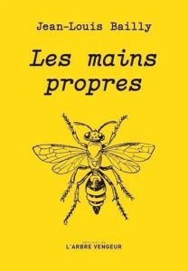 Les mains propres - Bailly Jean-Louis