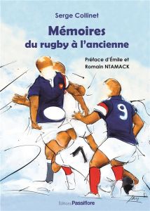 Mémoires du rugby à l'ancienne - Collinet Serge - Ntamack Emile - Ntamack Romain