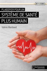 Plaidoyer pour un système de santé plus humain - Marchand Valérie