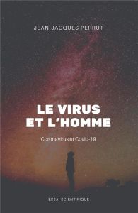 Le virus et l'homme. Coronavirus et Covid-19 - Perrut Jean-Jacques