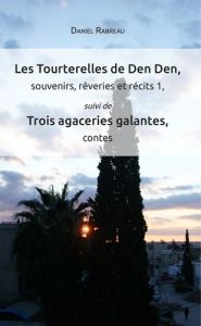 Les Tourterelles de Den Den, souvenirs, rêveries et récits 1. Suivi de Trois agaceries galantes, con - Rabreau Daniel