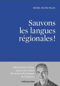 Sauvons les langues régionales ! - Feltin-Palas Michel
