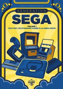 Génération SEGA. Volume 1, 1934-1991 : De Standard Games à la Mega Drive - Monterrin Régis