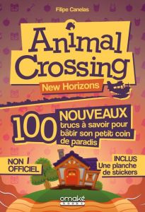 Animal Crossing New Horizons. 100 nouveaux trucs à savoir pour bâtir son petit coin de paradis. Avec - Canelas Filipe