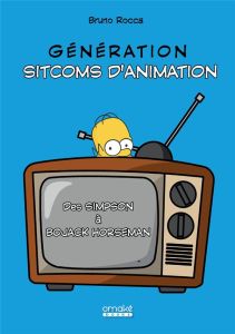 Génération Sitcoms d'animation. Des Simpson à BoJack Horseman - Rocca Bruno