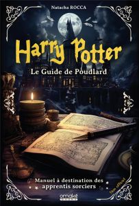 Harry Potter : Le guide de Poudlard. Manuel à destination des apprentis sorciers - Rocca Natacha