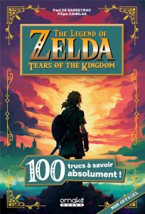 The Legend of Zelda : Tears of the kingdom. 100 trucs à savoir absolument ! - Canelas Filipe - Barbeyrac Paul de