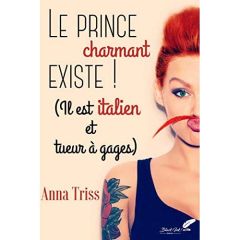Le prince charmant existe ! (Il est italien et tueur à gages) - Triss Anna