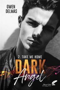 Dark Angel Tome 2 : Take me home - Delmas Gwen