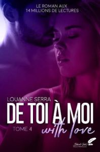 De toi à moi (with love) Tome 4 - Serra Louanne